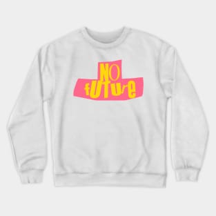 No Future Crewneck Sweatshirt